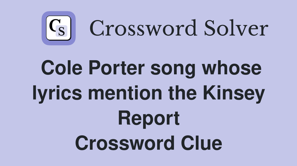 Cole Porter song whose lyrics mention the Kinsey Report Crossword